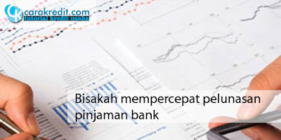 Bisakah mempercepat pelunasan pinjaman bank