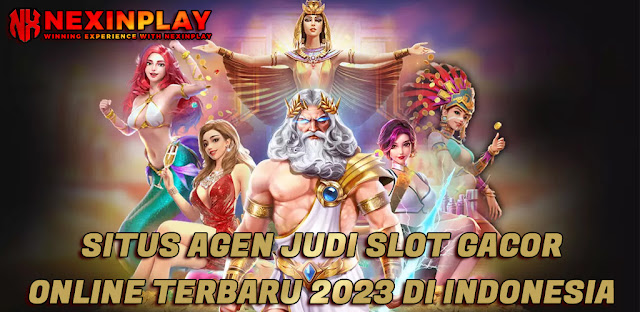 SITUS AGEN JUDI SLOT GACOR ONLINE TERBARU 2023 DI INDONESIA | NEXINPLAY