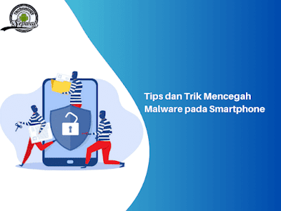 Tips dan Trik Mencegah Malware pada Smartphone