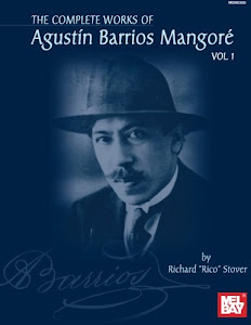 Complete Works of Agustin Barrios Mangore for Guitar Vol. 1