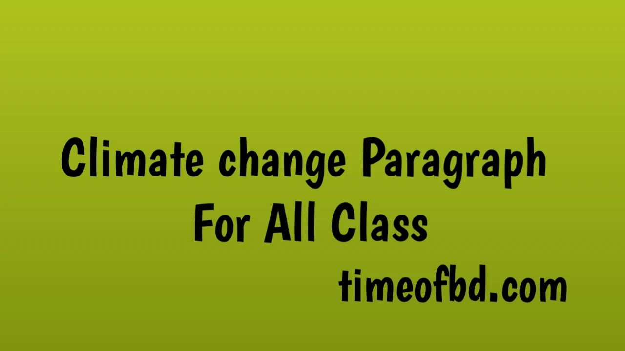 paragraph on climate change,paragraph climate change,paragraph climate change in bangladesh,What is climate change in paragraph of 10 lines?,How do you start a climate change paragraph?,What are the 10 effects of climate change?,What are the 5 main causes of climate change?,paragraph on climate change in 200 words,climate change paragraph for class 7,paragraph on climate change in 150 words,climate change paragraph 100 words,climate change paragraph easy word,climate change paragraph 250 words,climate change paragraph 250 words for hsc,climate change paragraph for ssc