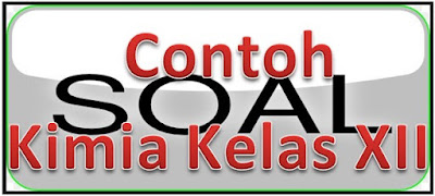 Contoh Soal dan Pembahasan Kimia Kelas XII