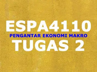 ESPA4110 Pengantar Ekonomi Makro Tugas 2 | Keseimbangan Ekonomi Makro seperti cara menghitung Pendapatan Nasional Keseimbangan, Konsumsi Keseimbangan,