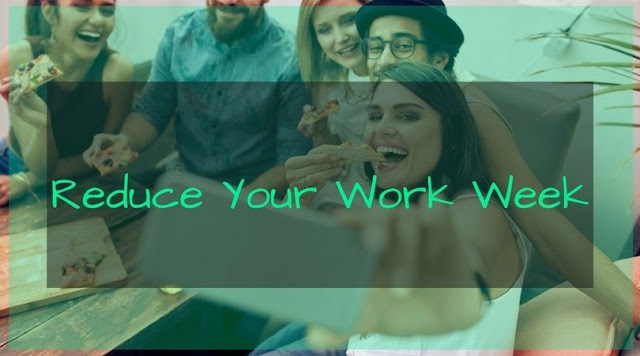 6 Ways to Reduce Your Work Week