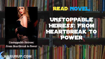 Read Unstoppable Heiress: From Heartbreak to Power Novel Full Episode