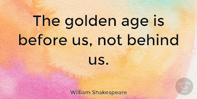 THE GOLDEN-AGE-IS-NOT-BEHIND-US-BUT-BEFORE-US