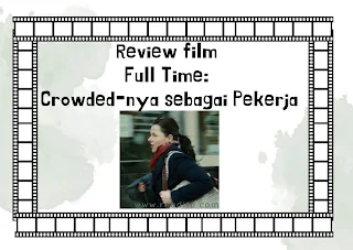 Review film Full Time: Crowded-nya sebagai Pekerja, review film a plein temps, pemeran film full time, pemeran film a plein temps,