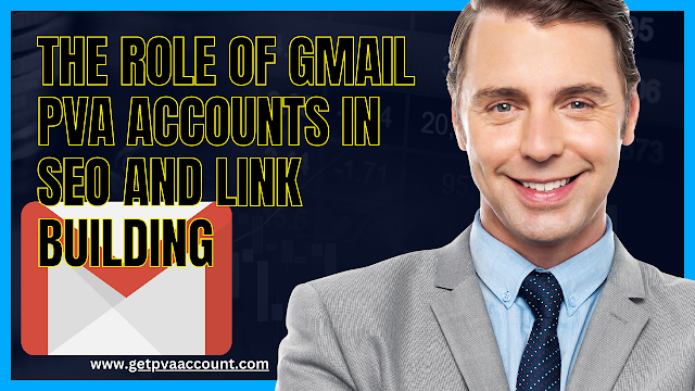 The Role of Gmail PVA Accounts in SEO and Link Building