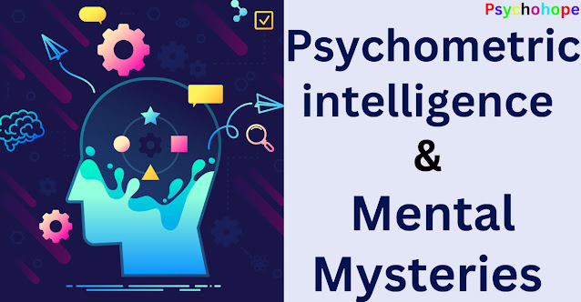 How Psychometric Intelligence Test are done in Psychology and Understand Mental Mysteries