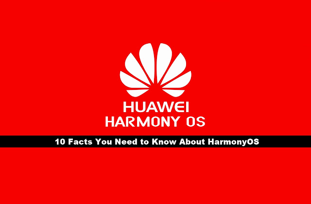 10 facts you need to know about huawei harmony os