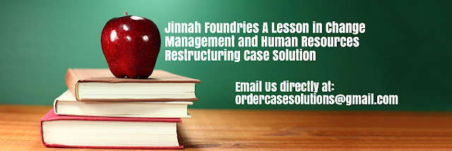 Jinnah Foundries Lesson Change Management Human Resources Restructuring Case Solution