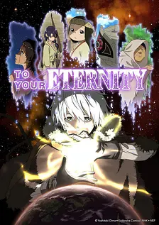 To Your Eternity - An immortal being learns about life and humanity through endless forms.