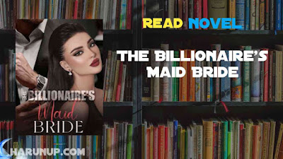 Read The Billionaire’s Maid Bride Novel Full Episode