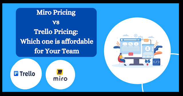 Miro Pricing vs Trello Pricing: Which one is affordable for Your Team