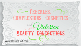 Kristin Holt | Freckles, Complexions, Cosmetics and Victorian Beauty Concoctions