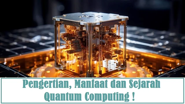 Pengertian, Manfaat dan Sejarah Quantum Computing !
