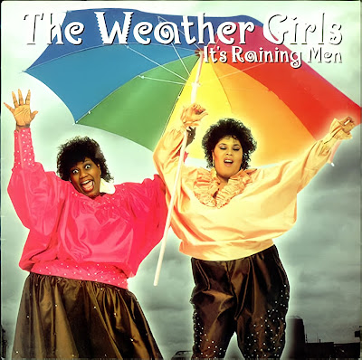 The Weather Girls "It's Raining Men."