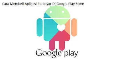 Cara Membeli Aplikasi Android Berbayar Di Google Play Store