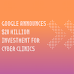 Google announces $20 million investment for cyber clinics