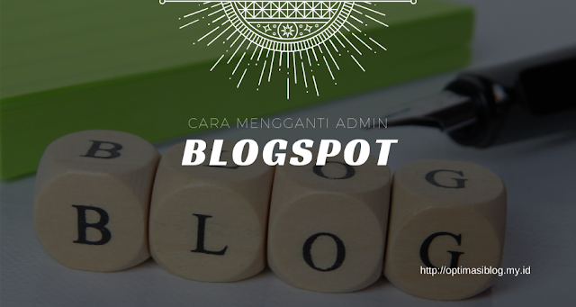 Cara mengganti admin blogspot