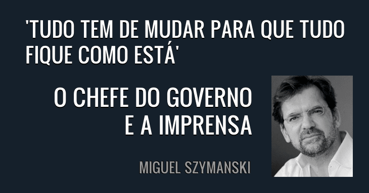 Miguel Szymanski: O chefe do governo e a imprensa
