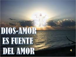 Dios es la fuente y eL objeto del amor verdadero