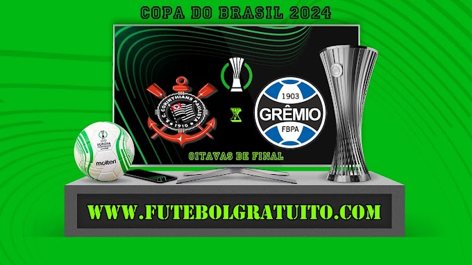 Assistir Corinthians x Grêmio ao vivo online grátis 31/07/2024