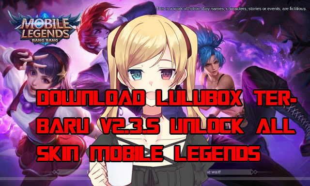 Download Lulubox Terbaru v2.3.5 Unlock All Skin Mobile Legends
