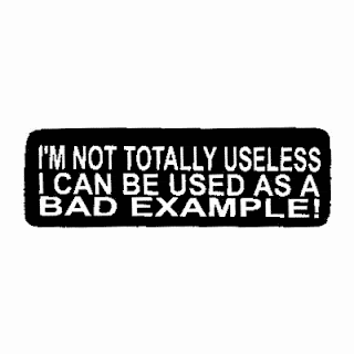 I'm not totally useless I can be used as a bad example sign