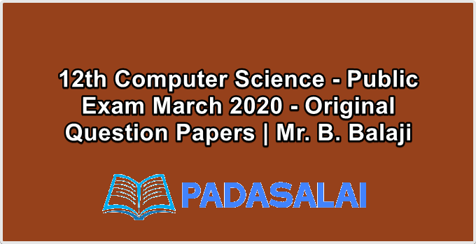 12th Computer Science - Public Exam March 2020 - Original Question Papers | Mr. B. Balaji
