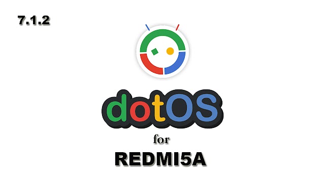 [7.1.2] DOT OS V 1.2 FOR REDMI 5A 