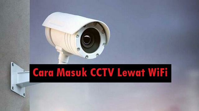 Cara Masuk CCTV Lewat WiFi