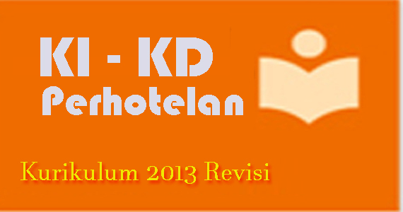 Kompetensi Inti (KI) dan Kompetensi Dasar (KD) Perhotelan Kurikulum 2013 Revisi