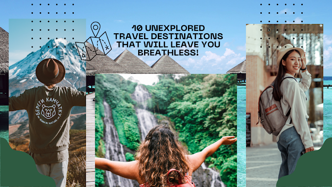 10 Unexplored Travel Destinations That Will Leave You Breathless!