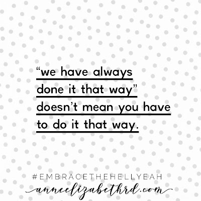 "We have always done it that way" doesn't mean you have to do it that way quote in black letters.