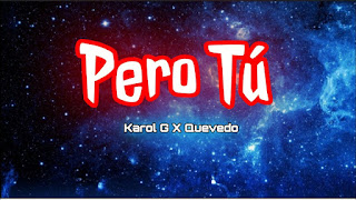 PERO TÚ Lyrics In English Translation - KAROL G & Quevedo