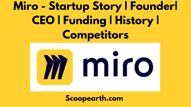 Miro - Startup Story | Founder| CEO | Funding | History | Competitors