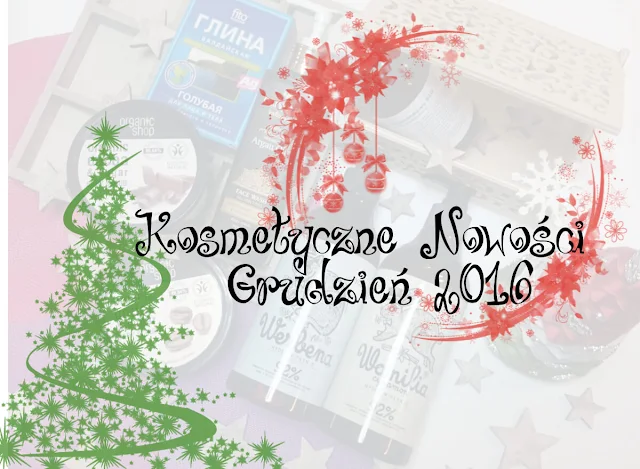 Nowości kosmetyczne grudnia 2016 | Haul Grudzień 2016 | 