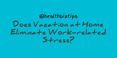 Does Vacation at Home Eliminate Work-related Stress?