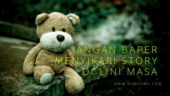 Jangan Baper Menyikapi Story di Lini Masa