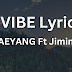 TAEYANG - VIBE Lyrics Ft Jimin of BTS