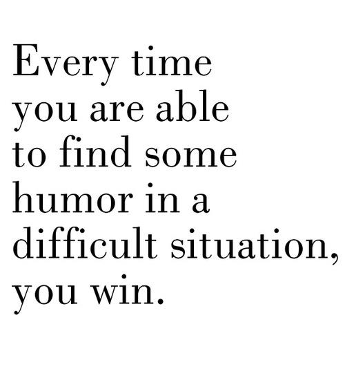  life  inspiration quotes  Finding humor in a difficult  
