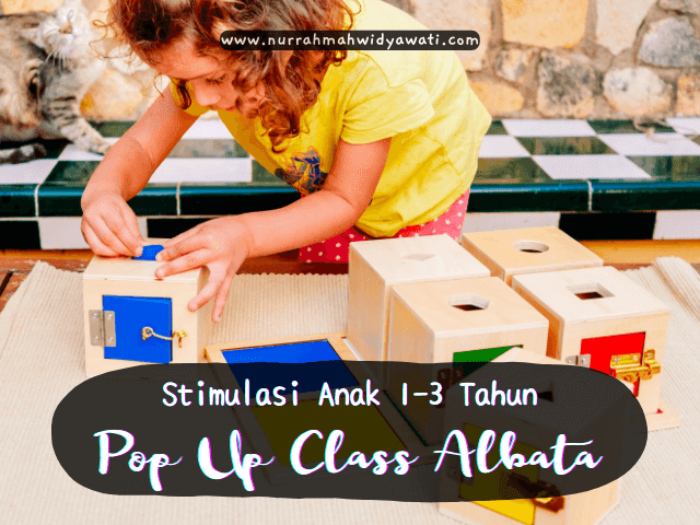 Stimulasi Anak 1 tahun hingga 3 Tahun Berbasis Montessori Islami? Ini Rekomendasi Pop Up Class, Albata!