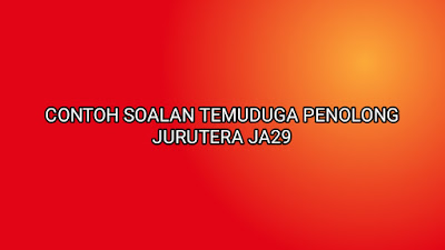 Contoh Soalan Temuduga Penolong Jurutera JA29 2020