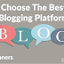 How To Choose The Best Blogging Platform For Beginners