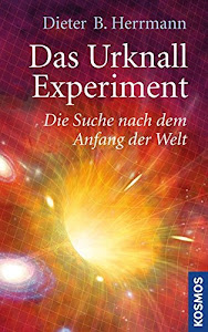 Das Urknall-Experiment: Die Suche nach dem Anfang der Welt