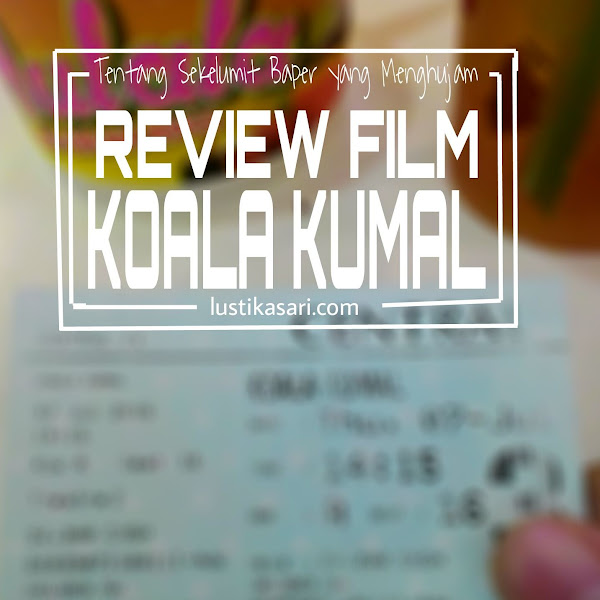  [Review] Film Koala Kumal — Tentang Sekelumit Baper yang Kembali Menghujam