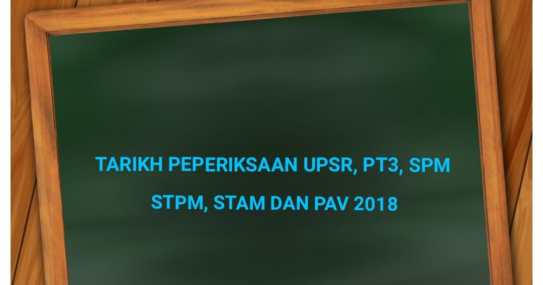 Tarikh Peperiksaan UPSR, PT3, SPM, STPM, STAM dan PAV 2019 