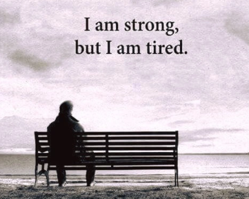 The Truth Is That I Am Strong, But I Am Tired