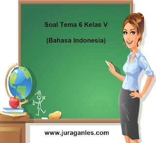 Berikut ini adalah contoh latihan Soal Tematik Kelas  Soal Tematik Kelas 5 Tema 6 Mapel Bahasa Indonesia dan Kunci Jawaban
